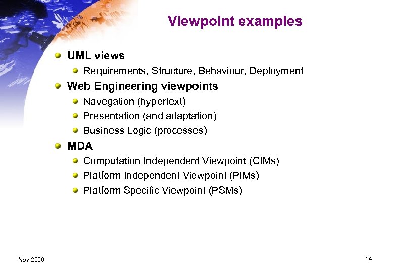 Viewpoint examples UML views Requirements, Structure, Behaviour, Deployment Web Engineering viewpoints Navegation (hypertext) Presentation