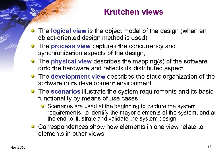 Krutchen views The logical view is the object model of the design (when an