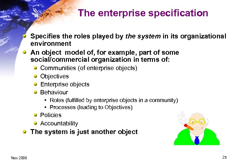 The enterprise specification Specifies the roles played by the system in its organizational environment