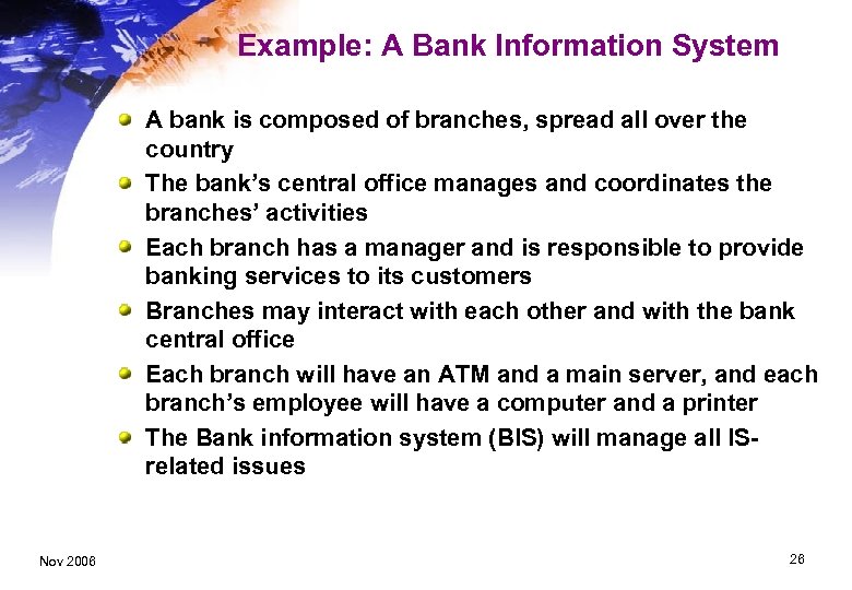 Example: A Bank Information System A bank is composed of branches, spread all over