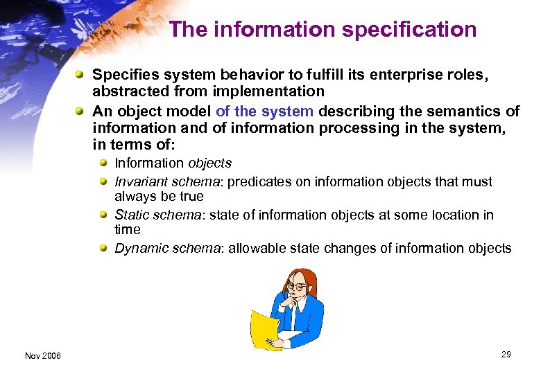 The information specification Specifies system behavior to fulfill its enterprise roles, abstracted from implementation