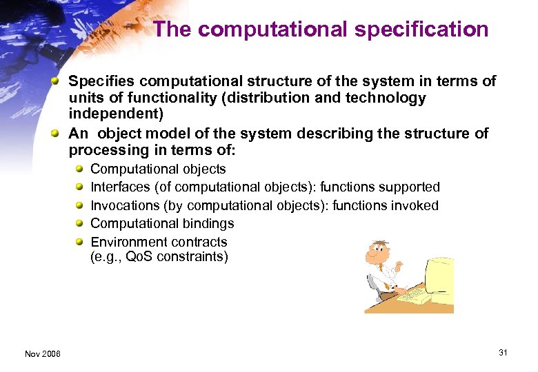 The computational specification Specifies computational structure of the system in terms of units of