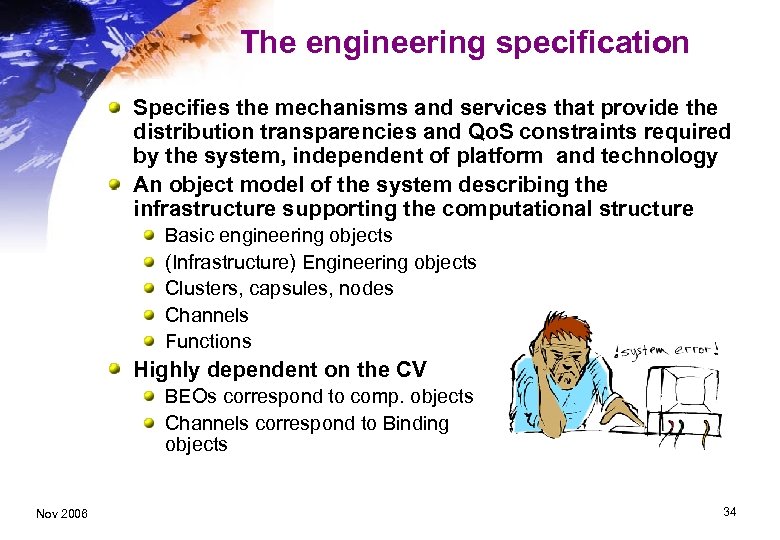 The engineering specification Specifies the mechanisms and services that provide the distribution transparencies and