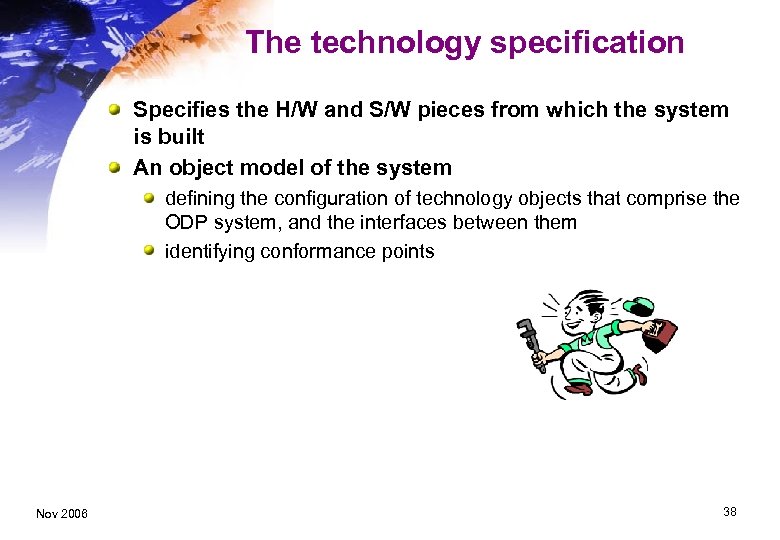 The technology specification Specifies the H/W and S/W pieces from which the system is