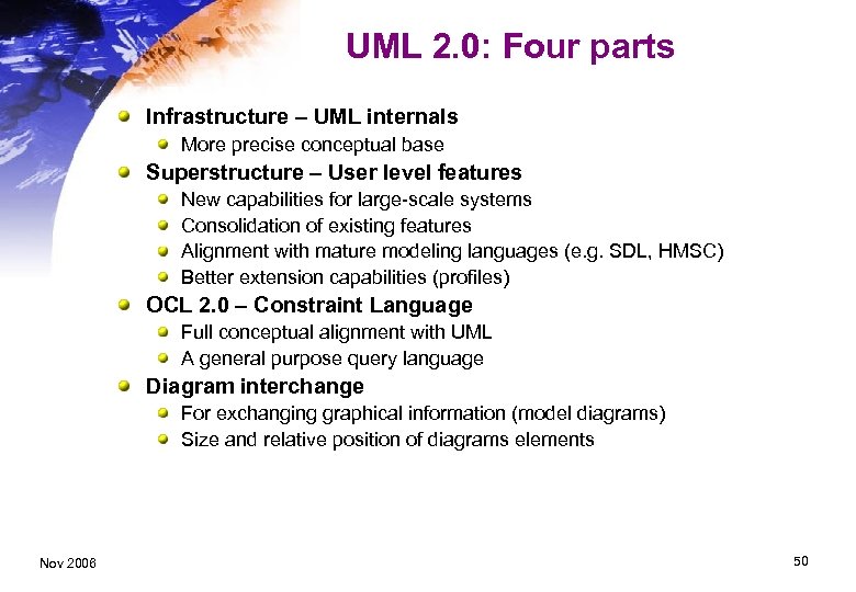 UML 2. 0: Four parts Infrastructure – UML internals More precise conceptual base Superstructure