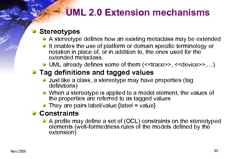 UML 2. 0 Extension mechanisms Stereotypes A stereotype defines how an existing metaclass may