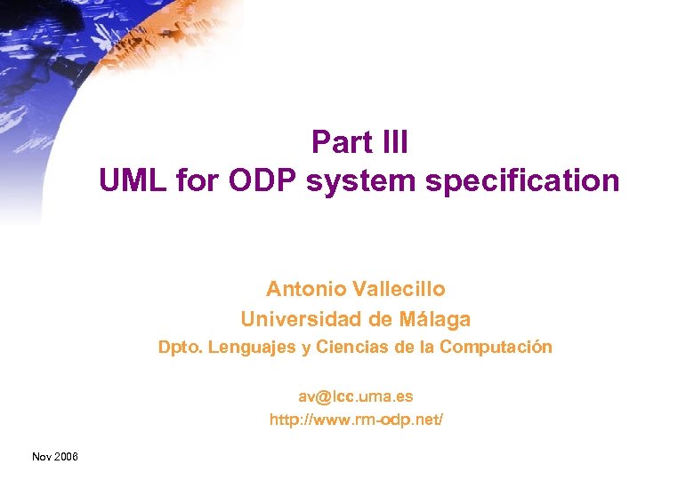 Part III UML for ODP system specification Antonio Vallecillo Universidad de Málaga Dpto. Lenguajes