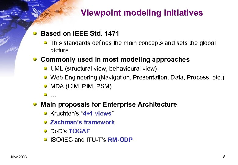 Viewpoint modeling initiatives Based on IEEE Std. 1471 This standards defines the main concepts