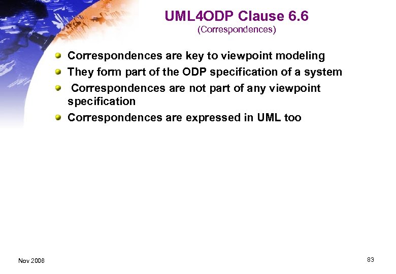 UML 4 ODP Clause 6. 6 (Correspondences) Correspondences are key to viewpoint modeling They