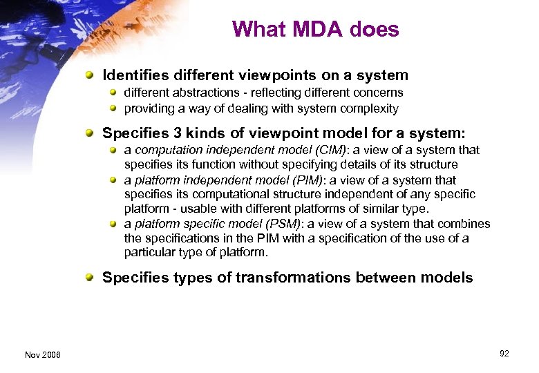 What MDA does Identifies different viewpoints on a system different abstractions - reflecting different