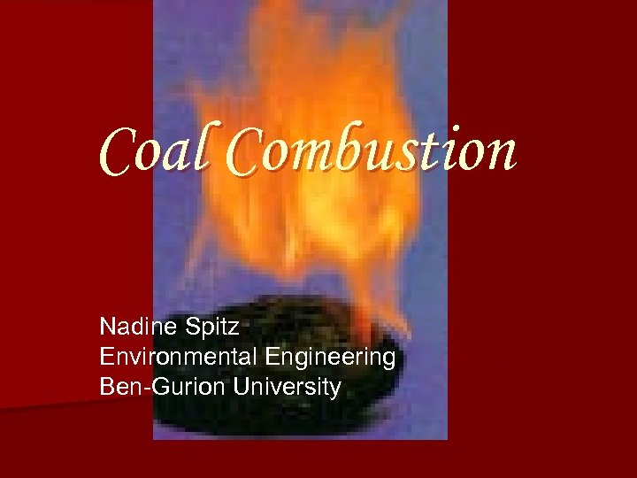 Coal Combustion Nadine Spitz Environmental Engineering Ben-Gurion University 