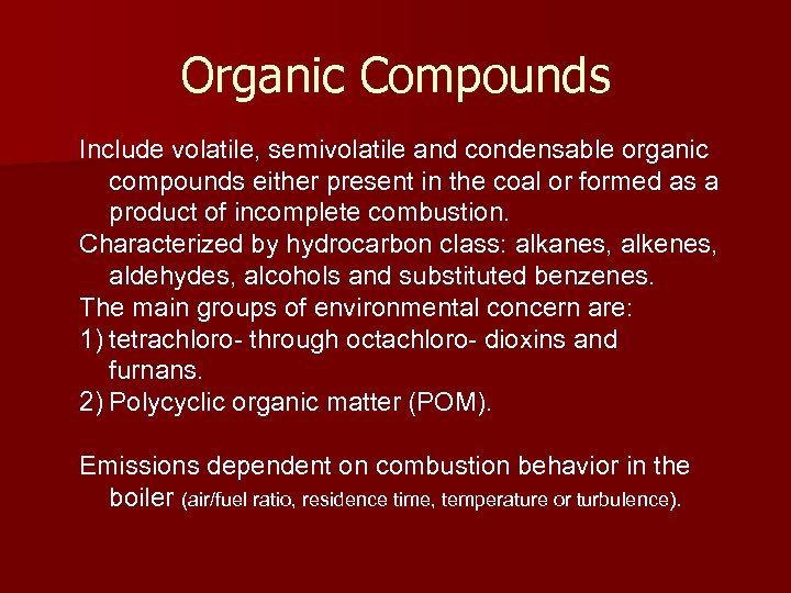 Organic Compounds Include volatile, semivolatile and condensable organic compounds either present in the coal