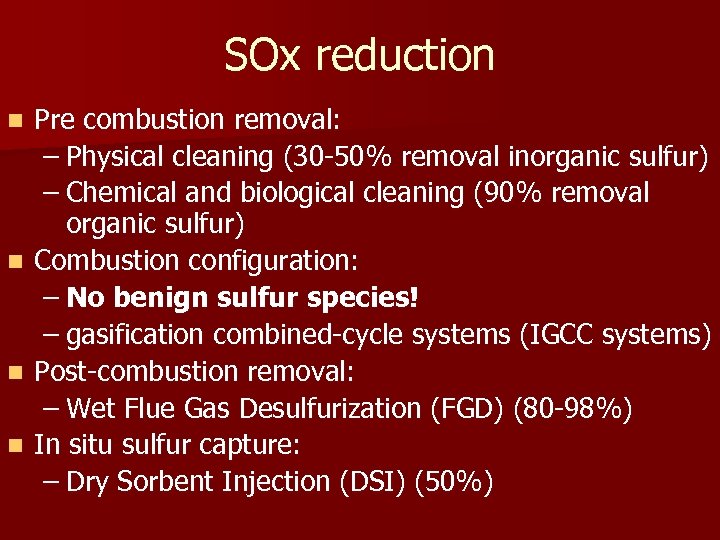 SOx reduction Pre combustion removal: – Physical cleaning (30 -50% removal inorganic sulfur) –