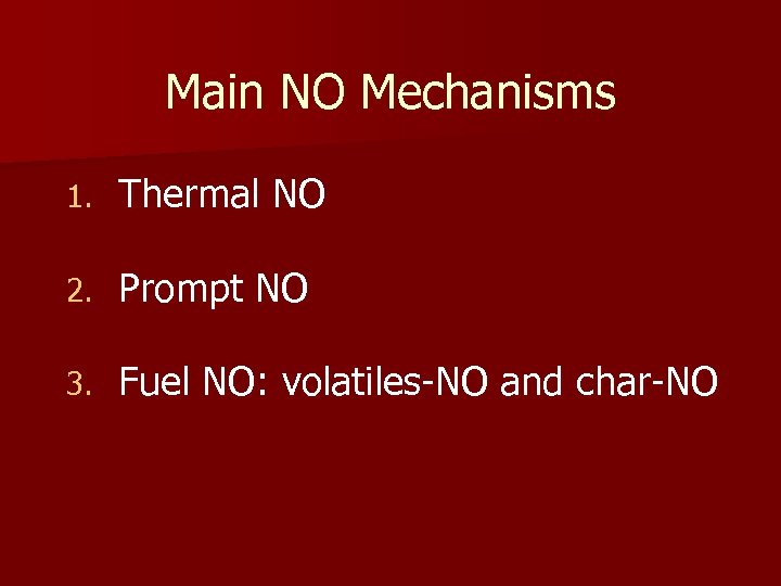 Main NO Mechanisms 1. Thermal NO 2. Prompt NO 3. Fuel NO: volatiles-NO and