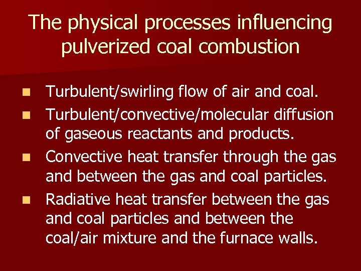 The physical processes influencing pulverized coal combustion n n Turbulent/swirling flow of air and