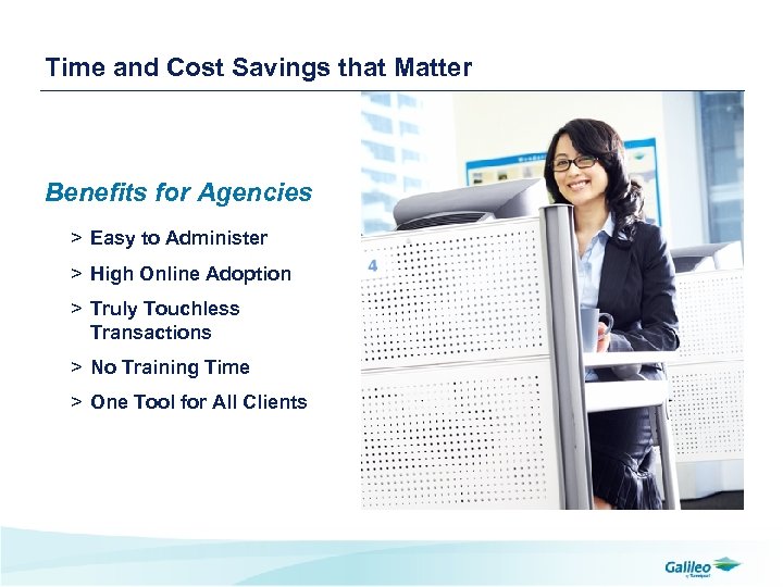 Time and Cost Savings that Matter Benefits for Agencies > Easy to Administer >