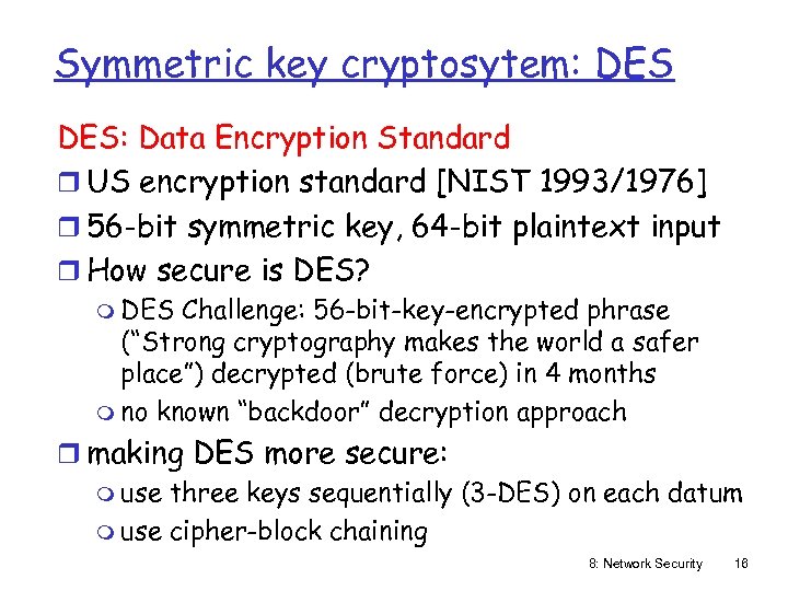 Symmetric key cryptosytem: DES: Data Encryption Standard r US encryption standard [NIST 1993/1976] r