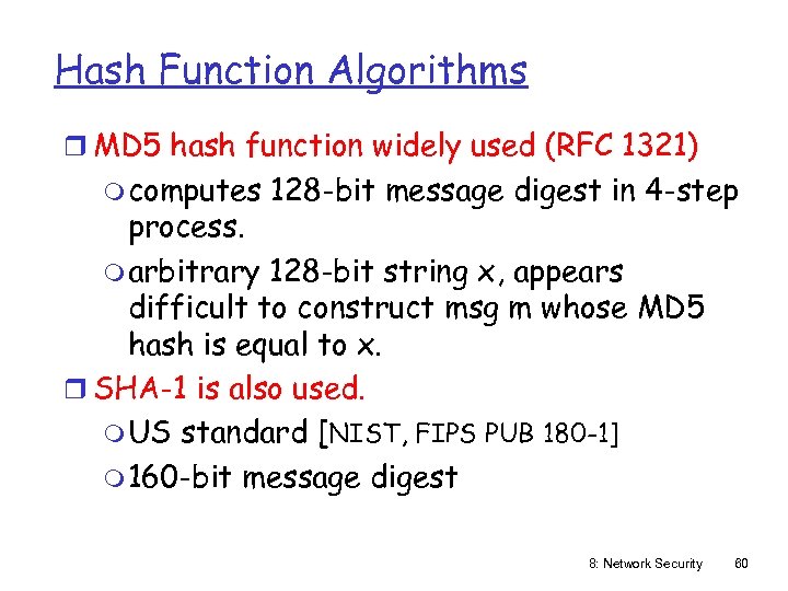 Hash Function Algorithms r MD 5 hash function widely used (RFC 1321) m computes
