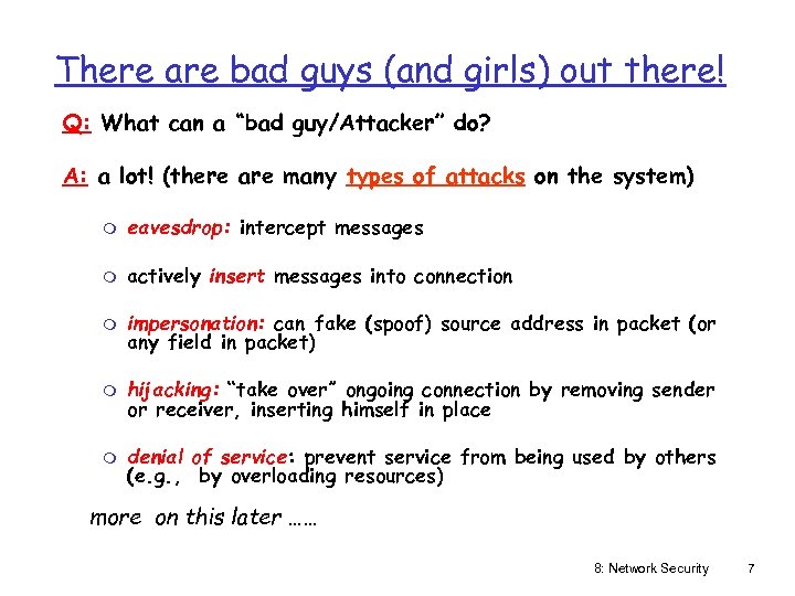 There are bad guys (and girls) out there! Q: What can a “bad guy/Attacker”
