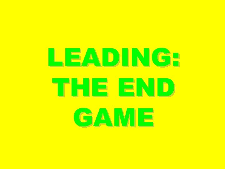 LEADING: THE END GAME 
