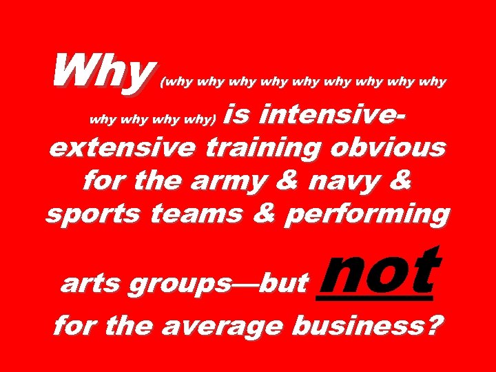 Why (why why why is intensiveextensive training obvious for the army & navy &