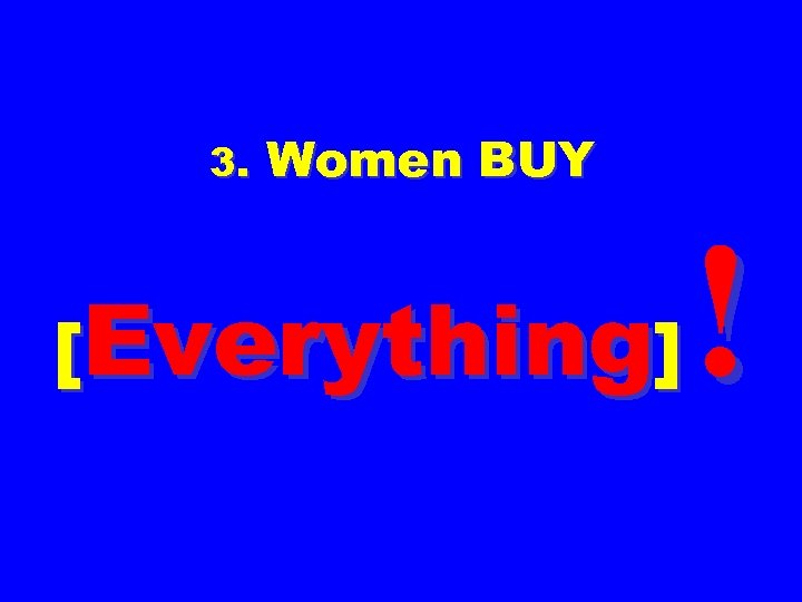 3. Women BUY [Everything] ! 