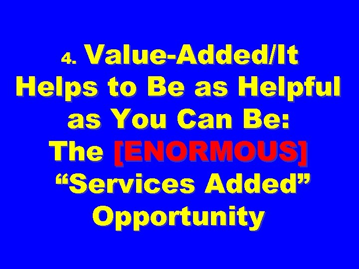 Value-Added/It Helps to Be as Helpful as You Can Be: The [ENORMOUS] “Services Added”