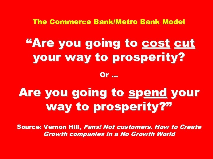 The Commerce Bank/Metro Bank Model “Are you going to cost cut your way to