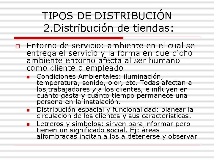TIPOS DE DISTRIBUCIÓN 2. Distribución de tiendas: o Entorno de servicio: ambiente en el