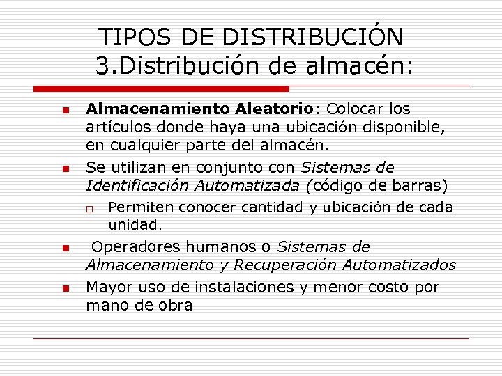 TIPOS DE DISTRIBUCIÓN 3. Distribución de almacén: n n Almacenamiento Aleatorio: Colocar los artículos