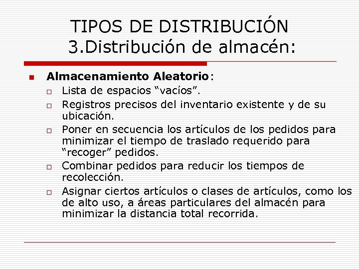 TIPOS DE DISTRIBUCIÓN 3. Distribución de almacén: n Almacenamiento Aleatorio: o Lista de espacios