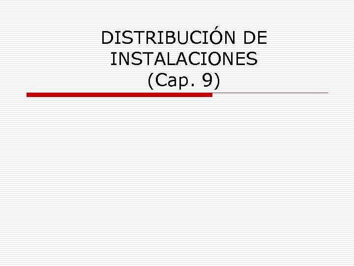 DISTRIBUCIÓN DE INSTALACIONES (Cap. 9) 
