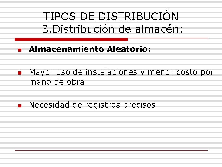 TIPOS DE DISTRIBUCIÓN 3. Distribución de almacén: n n n Almacenamiento Aleatorio: Mayor uso