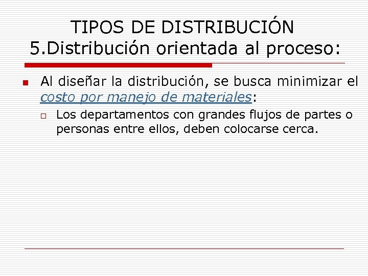 TIPOS DE DISTRIBUCIÓN 5. Distribución orientada al proceso: n Al diseñar la distribución, se