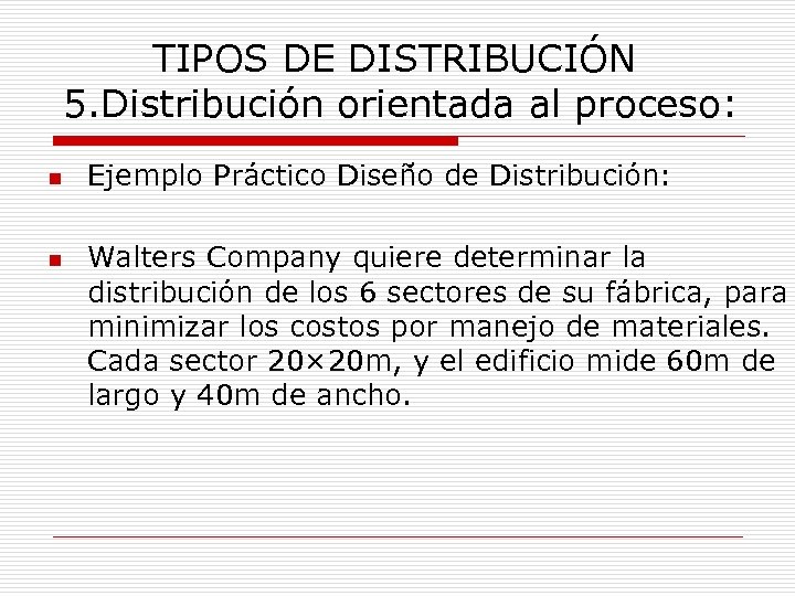 TIPOS DE DISTRIBUCIÓN 5. Distribución orientada al proceso: n n Ejemplo Práctico Diseño de