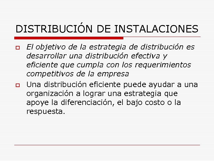 DISTRIBUCIÓN DE INSTALACIONES o o El objetivo de la estrategia de distribución es desarrollar