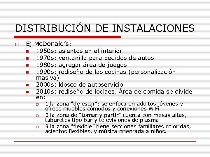 DISTRIBUCIÓN DE INSTALACIONES o Ej Mc. Donald’s: n 1950 s: asientos en el interior