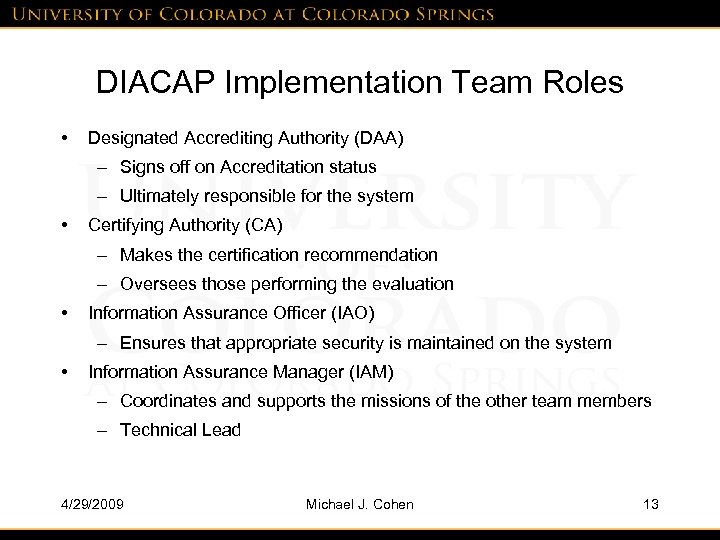 DIACAP Implementation Team Roles • Designated Accrediting Authority (DAA) – Signs off on Accreditation