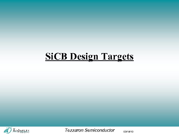 Si. CB Design Targets Tezzaron Semiconductor 03/18/10 