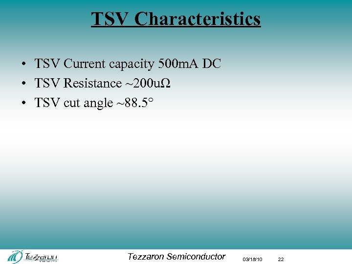 TSV Characteristics • TSV Current capacity 500 m. A DC • TSV Resistance ~200