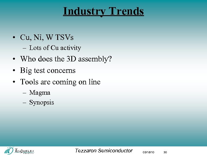Industry Trends • Cu, Ni, W TSVs – Lots of Cu activity • Who