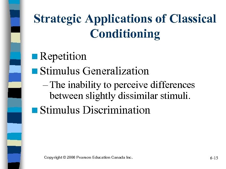 Strategic Applications of Classical Conditioning n Repetition n Stimulus Generalization – The inability to