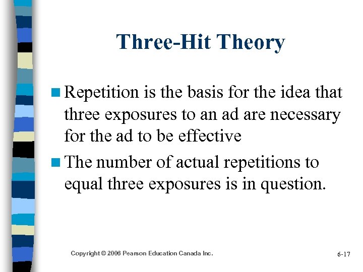 Three-Hit Theory n Repetition is the basis for the idea that three exposures to