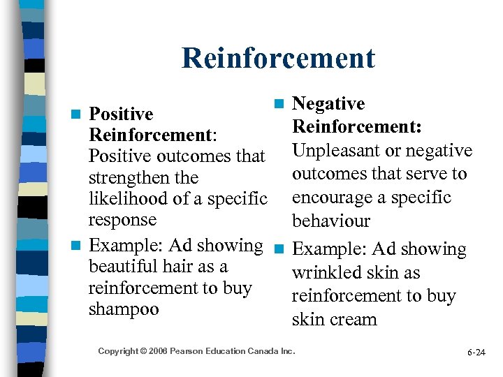 Reinforcement n Positive Reinforcement: Positive outcomes that strengthen the likelihood of a specific response