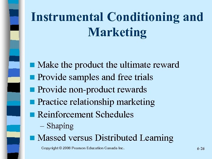 Instrumental Conditioning and Marketing n Make the product the ultimate reward n Provide samples
