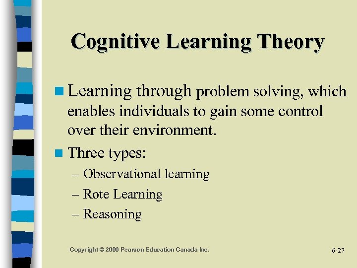 Cognitive Learning Theory n Learning through problem solving, which enables individuals to gain some