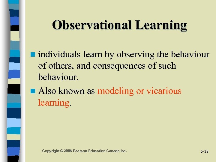 Observational Learning n individuals learn by observing the behaviour of others, and consequences of