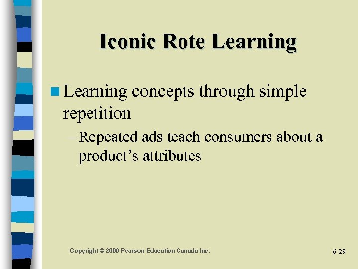Iconic Rote Learning n Learning concepts through simple repetition – Repeated ads teach consumers