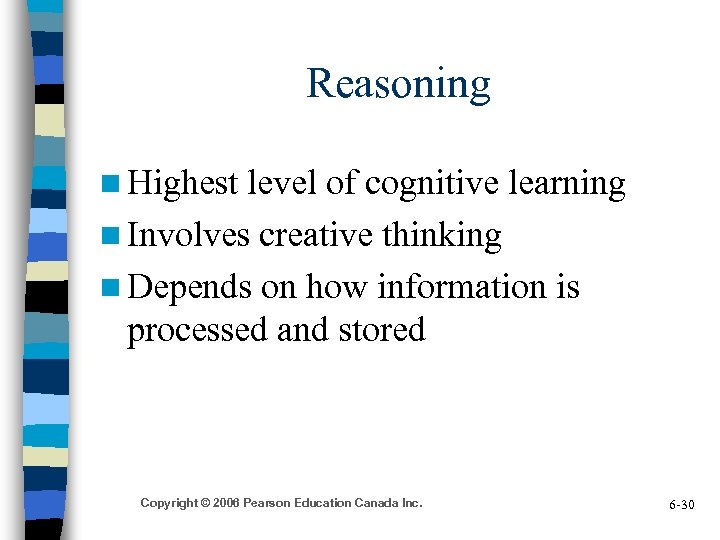 Reasoning n Highest level of cognitive learning n Involves creative thinking n Depends on
