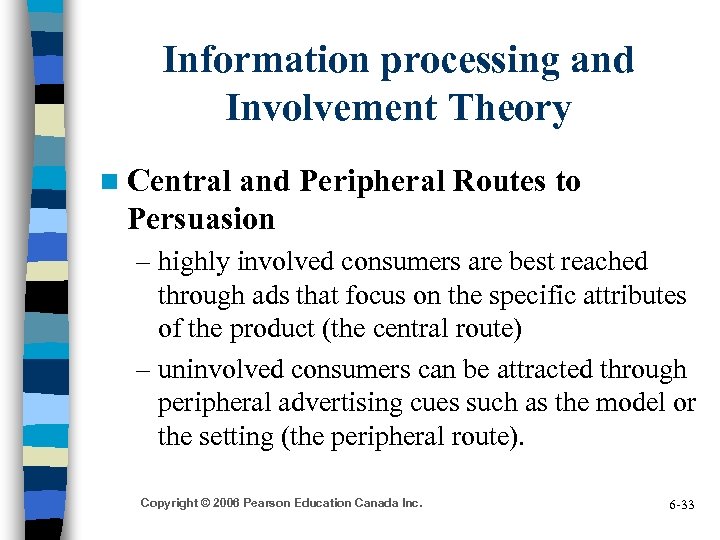 Information processing and Involvement Theory n Central and Peripheral Routes to Persuasion – highly
